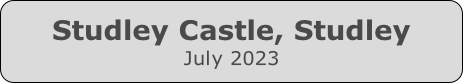 Studley Castle, Studley
July 2023
